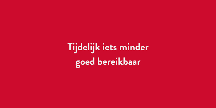  Tijdelijk iets minder goed bereikbaar