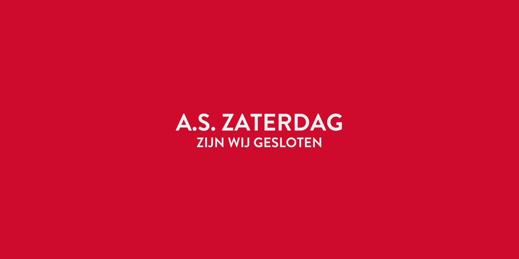Aanstaande zaterdag zijn wij gesloten